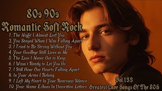 Greatest Love  Of The 80s  Soft Rock  The Night I Almost Lost You I Should  Playlist Vol133