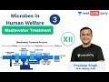 NEET: Microbes in Human Welfare - L3 | Wastewater Treatment | Class 12 | Unacademy NEET | Pradeep S.