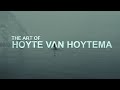 The Art of Hoyte Van Hoytema