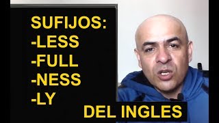 SUFIJOS EN INGLES - LESS, -FUL, -NESS, -LY, Aprende Ingles Con 10 Minutos al Dia SUFIJOS EN INGLES - LESS, -FUL, -NESS, -LY, Aprende Ingles Con 10 Minutos al Dia