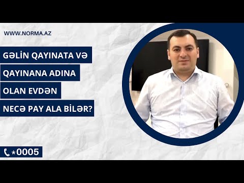 Gəlin qaynata-qaynana adına olan evdən necə pay ala bilər?