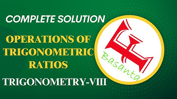 Complete solution of Operations of Trigonometric ratios