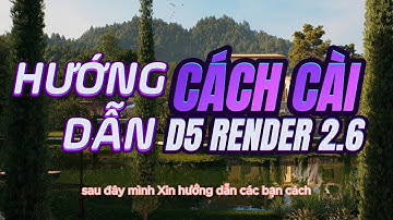 🚀 CÁCH CÀI D5 RENDER 2.6 | D5 RENDER VIỆT NAM