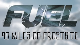 FUEL: 90 Miles of Frostbite