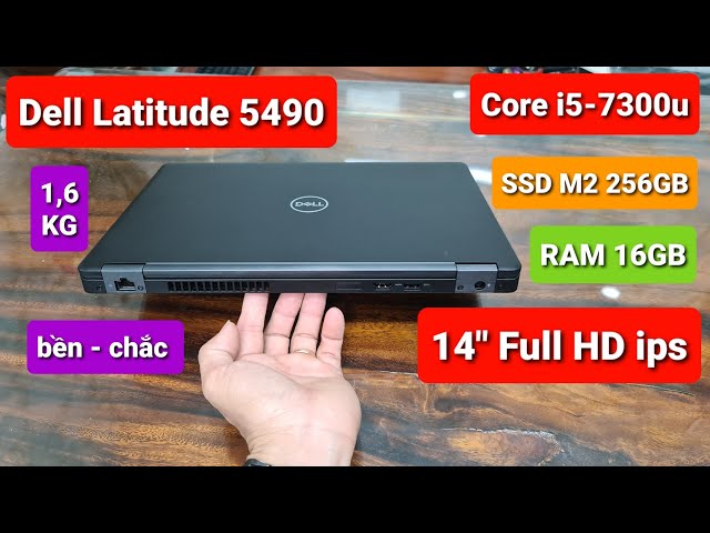 Review Dell Latitude 5490 | 14" Full HD IPS, mỏng nhẹ, thời lượng pin lâu và Khả năng nâng cấp