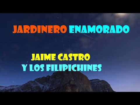 Jardinero enamorado | Jaime Castro y Los Filipichines | video lirico @JaimeCastroCantautor