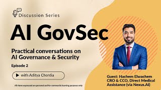 AI GovSec Discussion Series | Hachem Elwachem, Chief Risk & Compliance Officer — DMA (via Nexus.AI)