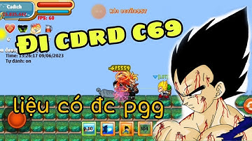 Ngọc Rồng Online | Đi CDRD Cấp 69 liệu có được PGG