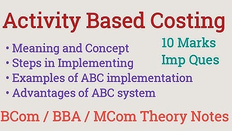 Activity Based Costing | Steps in ABC system | Advantages of Activity Based Costing