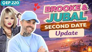 Brooke & Jubal Second Date Update | Ep.220 | Nothing Went According To Plan On Our First Date