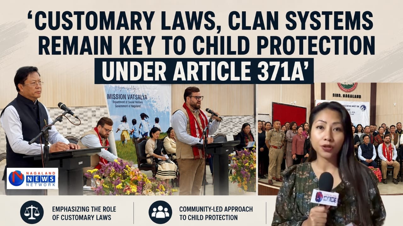 KOHIMA: NAGALAND CONSULTATIVE MEET CALLS FOR CHILD PROTECTION MODEL ROOTED IN LOCAL REALITIES