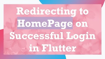 Redirecting to HomePage on Successful Login in Flutter