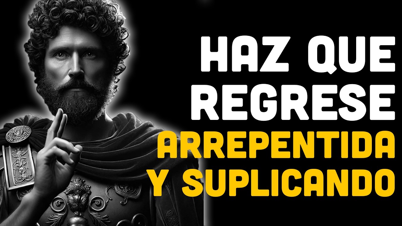 Haz Que Esa Persona Regrese Arrepentida Y Suplicando | ESTOICISMO