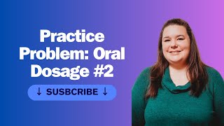 Practice Problem: Oral Dosage #2