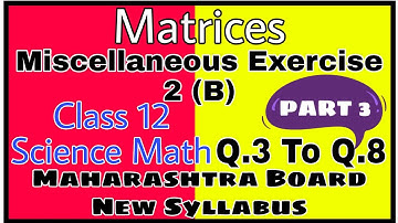 Matrices | Class 12 Science | Miscellaneous Exercise 2 (B) | New Syllabus