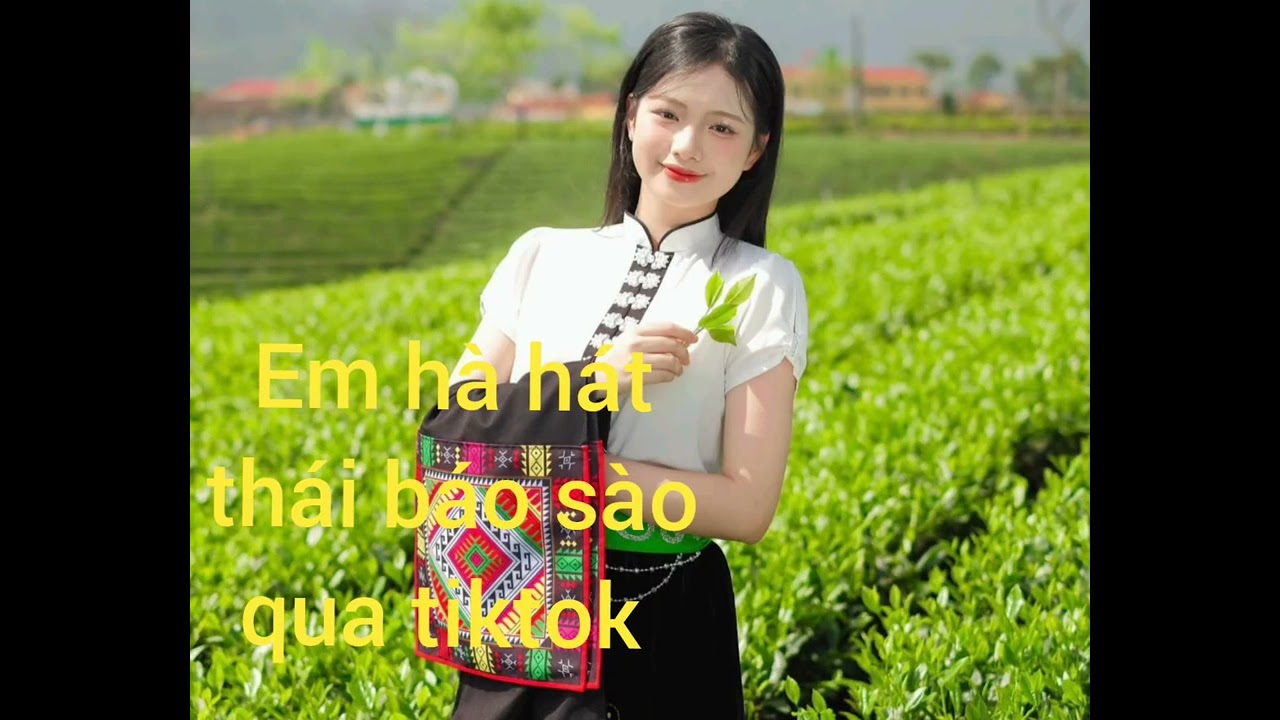 Em hà hát thái báo sào qua tiktok.... mường lầm TV 