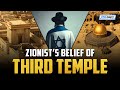 ZIONIST’S BELIEF OF THIRD TEMPLE