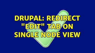 Drupal: Redirect "edit" tab on single node view (2 Solutions!!)