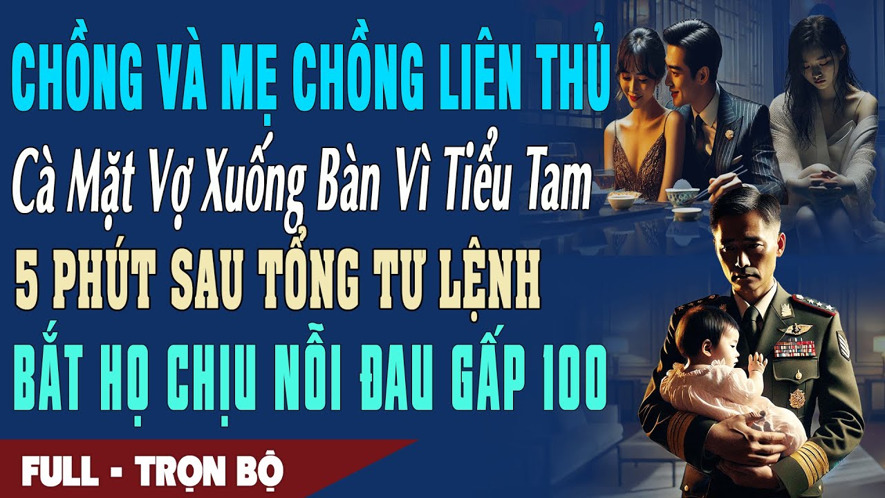 ❤️ Truyện Ngôn Tình CÀ MẶT VỢ XUỐNG BÀN VÌ TIỂU TAM 5P Sau Tổng Tư Lệnh Bắt Họ Chịu Nỗi Đau Gấp 100