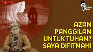 AZAN PANGGILAN UNTUK TUHAN? SAYA DIFITNAH KAUM FAKIR OTAK! Guntur Romli