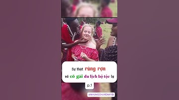 [P.1] Sự thật rùng rợn về cô gái dù lịch bộ tộc lạ. #shorts