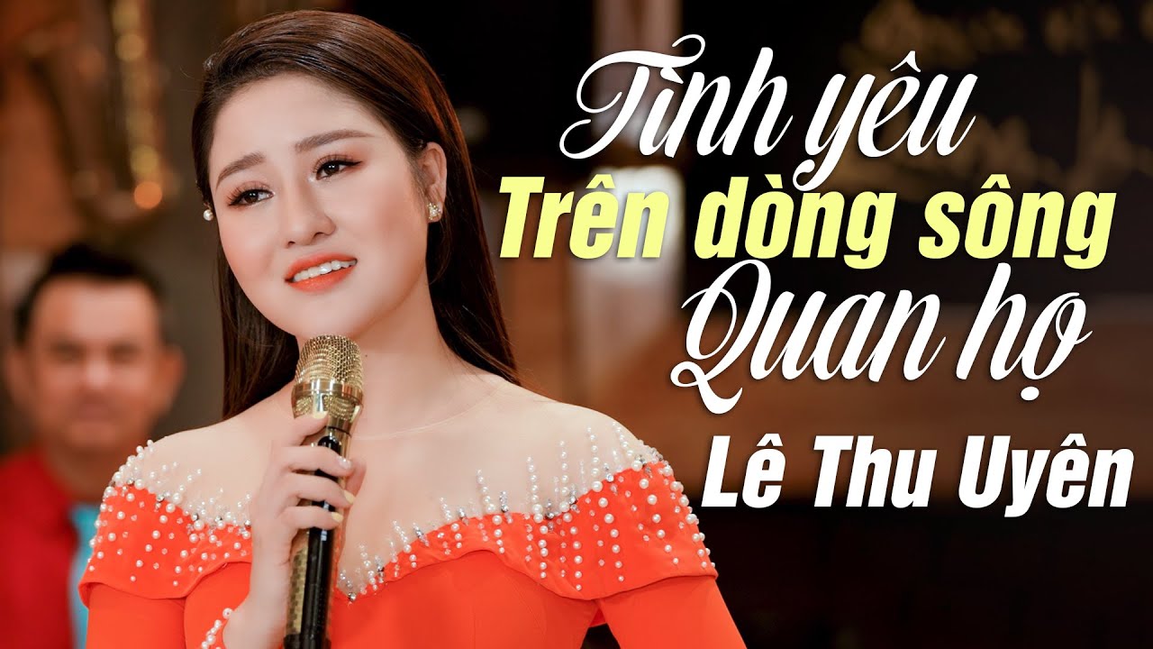 Tình Yêu Trên Dòng Sông Quan Họ - Lê Thu Uyên... - youtube