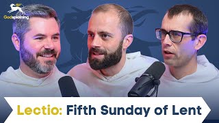 Lectio: Fifth Sunday of Lent | Fr. Patrick Briscoe, Fr. Gregory Pine &amp; Fr. Bonaventure Chapman