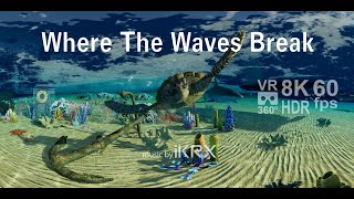 Where The Waves Break VR 360 8K HDR 60 fps