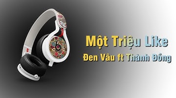 Đen - một triệu like ft. Thành Đồng (M/V) | Lyrics