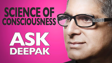 How do we move toward a science of consciousness? ASK DEEPAK CHOPRA!