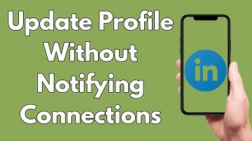 How To Update Your LinkedIn Profile Without Notifying Your Connections [2025 Guide]