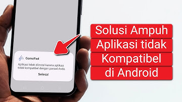 Cara Mengatasi Aplikasi tidak Kompatibel di Android