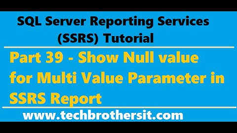 SSRS Tutorial 39 - Show Null value for Multi Value Parameter in SSRS Report