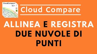 Cloud Compare - Allineare e registrare due nuvole di punti screenshot 3