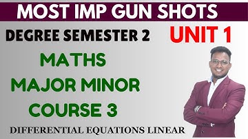 IMP GUN SHOTS | DEGREE SEM 2 | MATHS | MAJOR MINOR | COURSE 3 DIFFERENTIAL EQUATIONS LINEAR UNIT 1