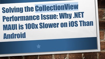 Solving the CollectionView Performance Issue: Why .NET MAUI is 100x Slower on iOS Than Android