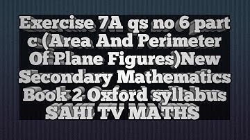 Exercise 7A qs 6 part c (Area And Perimeter Of Plane Figures)New Secondary Mathematics Book 2|Oxford