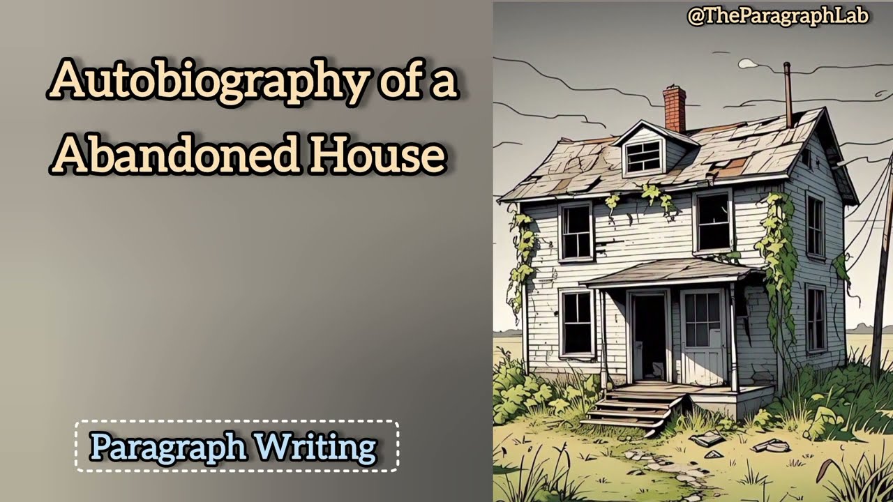 Autobiography of a Abandoned House | Paragraph Writing | The Paragraph Lab |