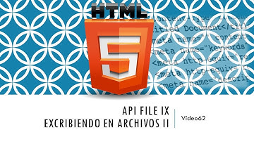 Curso HTML 5  API File IX. Escribiendo archivos II. Vídeo 62