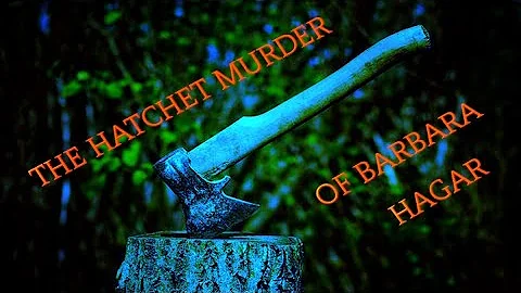 The Unsolved Axe Murder of Barbara Hagar