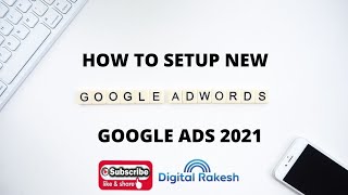 How to setup new google adwords account - Google Ads 2021 - Digital Rakesh
