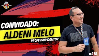 ALDENI MELO | PROFESSOR DOUTOR | POD +1 CAST? | EP #218