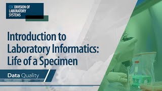 Introduction to Laboratory Informatics: Life of a Specimen - Data Quality