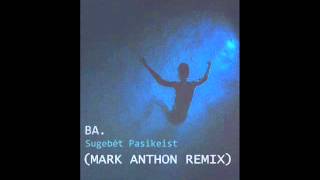 Video thumbnail of "BA. - Sugebėt Pasikeist (MARK ANTHON REMIX)"