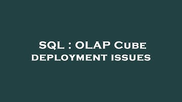 SQL : OLAP Cube deployment issues
