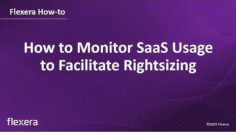 How to Monitor SaaS Usage to Facilitate Rightsizing with Flexera One