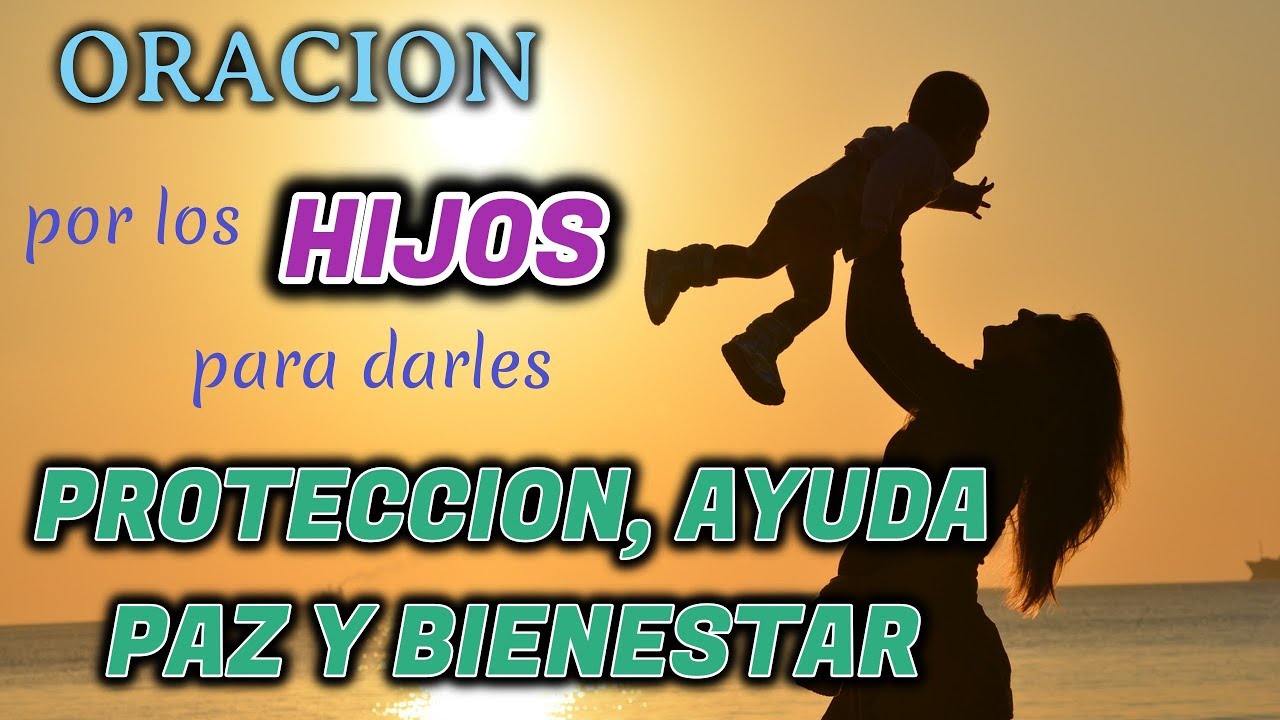 ORACION POR LOS HIJOS PARA DARLES PROTECCION, AYUDA, PAZ Y BIENESTAR ...