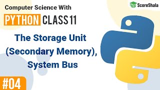 The Storage Unit (Secondary Memory), System Bus | Class 11 Computer Science with Python #04