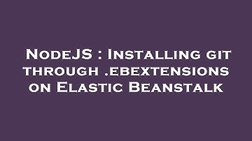 NodeJS : Installing git through .ebextensions on Elastic Beanstalk