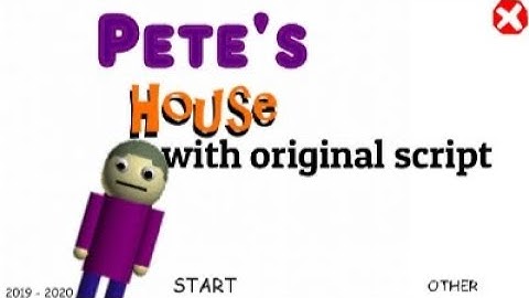 Pete House with original script android port (Baldi basics mod)